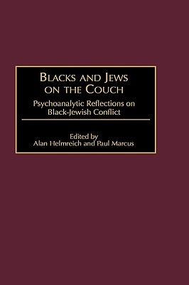 Blacks and Jews on the Couch: Psychoanalytic Reflections on Black-Jewish Conflict by Helmreich, Alan