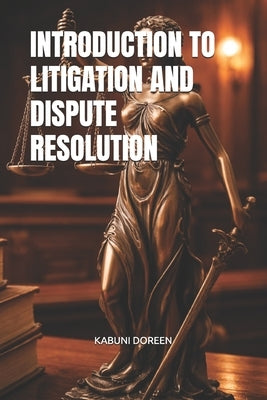 Introduction to Litigation and Dispute Resolution by Doreen, Kabuni