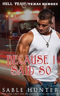 Because I Said So: (A Texas Heroes Crossover Novel) by Hunter, Sable