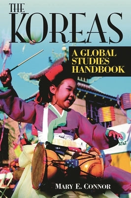 The Koreas: A Global Studies Handbook by Connor, Mary E.