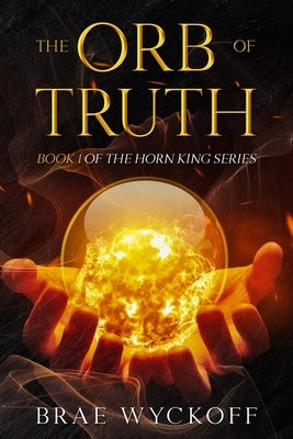 The Orb of Truth by Wyckoff, Brae