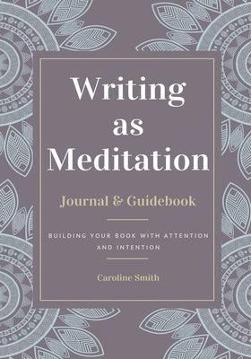 Writing as Meditation by Smith, Caroline