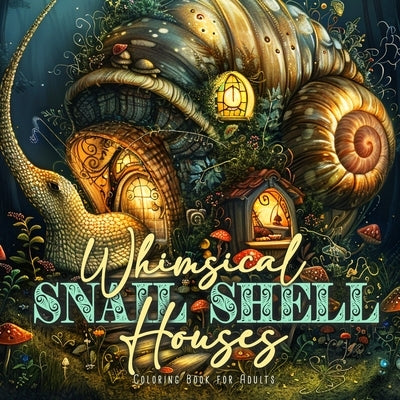 Whimsical Snail Shell Houses Coloring Book for Adults: Whimsical Houses Coloring Book Whimsical Fantasy Coloring Book for Adults by Publishing, Monsoon