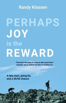 Perhaps Joy is the Reward by Klassen, Randy