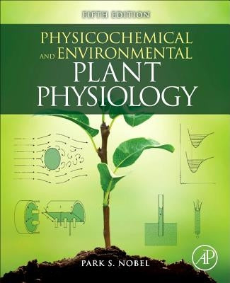 Physicochemical and Environmental Plant Physiology by Nobel, Park S.