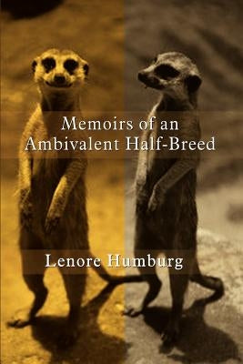 Memoirs of an Ambivalent Half-Breed by Humburg, Lenore