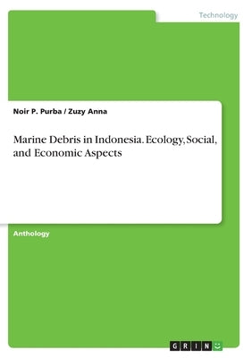 Marine Debris in Indonesia. Ecology, Social, and Economic Aspects by Purba, Noir P.