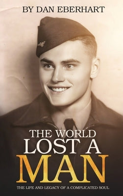 The World Lost a Man by Eberhart, Dan