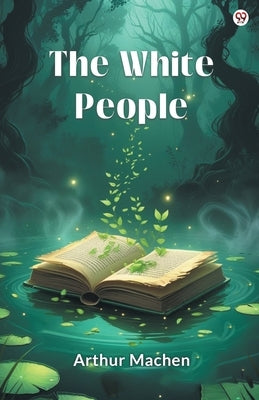 The White People by Machen, Arthur