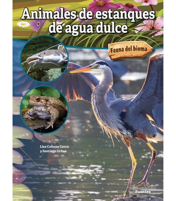 Animales de Estanques de Agua Dulce: Freshwater Pond Animals by Cocca, Lisa Colozza