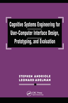 Cognitive Systems Engineering for User-computer Interface Design, Prototyping, and Evaluation by Andriole, Stephen J.