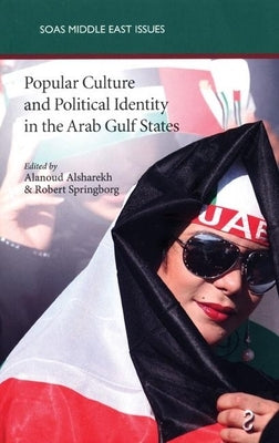 Popular Culture and Political Identity in the Arab Gulf States by Alsharekh, Alanoud
