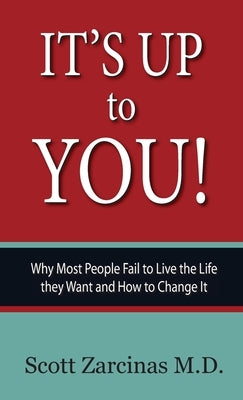 It's Up to You!: Why Most People Fail to Live the Life they Want and How to Change It by Zarcinas, Scott