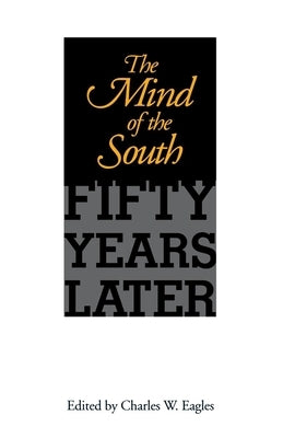 The Mind of the South: Fifty Years Later by Eagles, Charles W.
