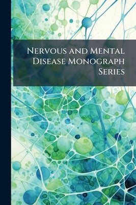 Nervous and Mental Disease Monograph Series by Anonymous