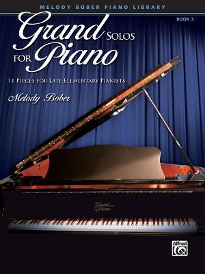 Grand Solos for Piano, Bk 3: 11 Pieces for Late Elementary Pianists by Bober, Melody