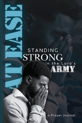 At Ease: Standing Strong in the Lord's Army, a Prayer Journal by Williams, D. Nicole