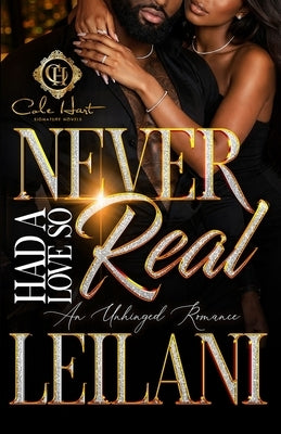 Never Had A Love So Real: An Unhinged Romance by Leilani