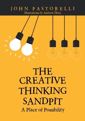 The Creative Thinking Sandpit: A Place of Possibility by Pastorelli, John