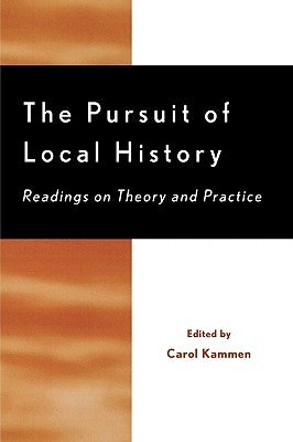 The Pursuit of Local History: Readings on Theory and Practice by Kammen, Carol