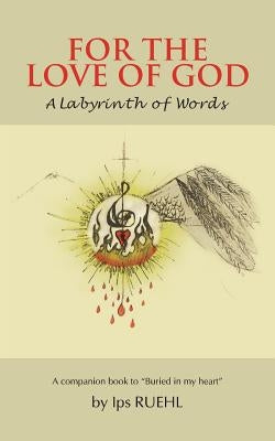 For the Love of God: A Labyrinth of Words by Ruehl, Ips