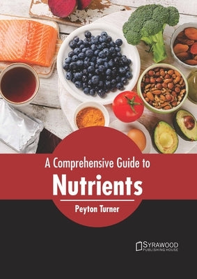 A Comprehensive Guide to Nutrients by Turner, Peyton