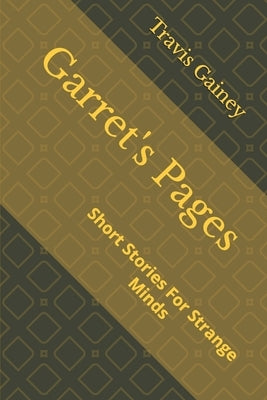 Garret's Pages: Short Stories For Strange Minds by Gainey, Travis