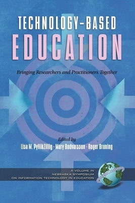 Technology-Based Education: Bringing Researchers and Practitioners Together (Hc) by Pytlikzillig, Lisa M.