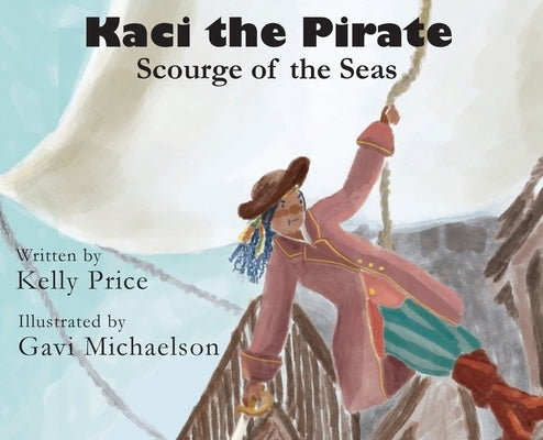 Kaci the Pirate: Scourge of the Seas by Price, Kelly