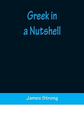 Greek in a Nutshell by Strong, James