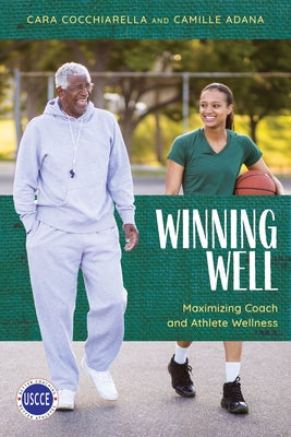 Winning Well: Maximizing Coach and Athlete Wellness by Cocchiarella, Cara