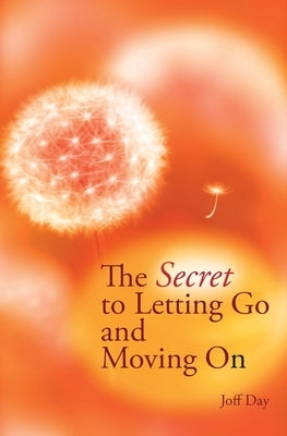 The Secret To Letting Go And Moving On by Day, Joff