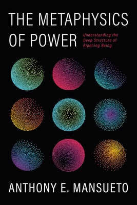 The Metaphysics of Power by Mansueto, Anthony E.