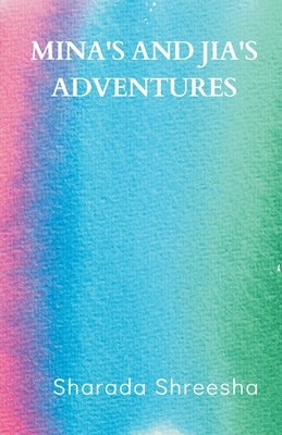 Mina's and Jia's adventures by Shreesha, Sharada