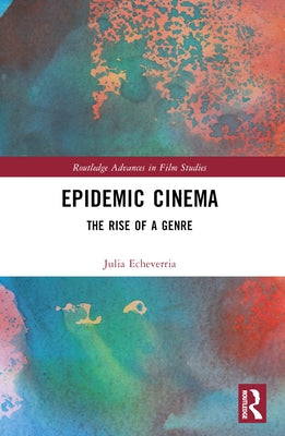 Epidemic Cinema: The Rise of a Genre by Echeverría, Julia