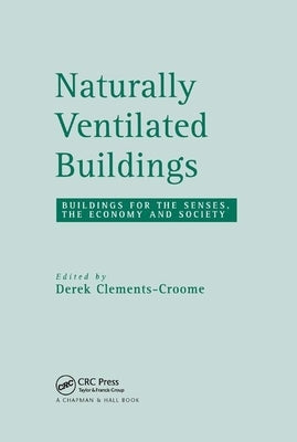 Naturally Ventilated Buildings: Building for the senses, the economy and society by Clements-Croome, Derek