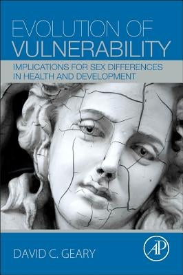 Evolution of Vulnerability: Implications for Sex Differences in Health and Development by Geary, David C.