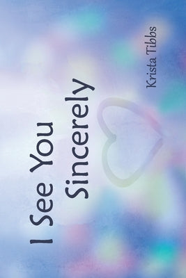 I See You Sincerely by Tibbs, Krista