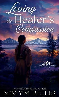 Loving the Healer's Compassion by Beller, Misty M.