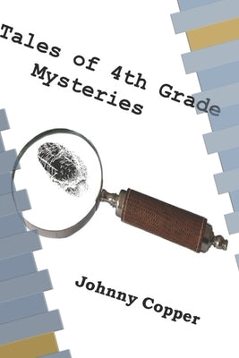Tales of 4th Grade Mysteries by Copper, Johnny