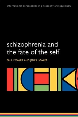 Schizophrenia and the Fate of the Self by Lysaker, Paul