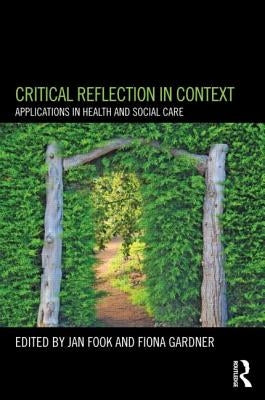 Critical Reflection in Context: Applications in Health and Social Care by Fook, Jan