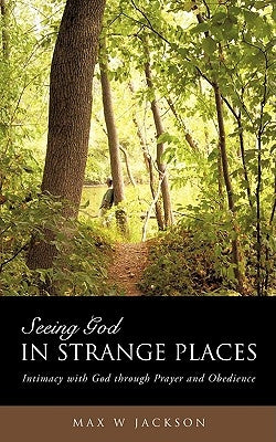 Seeing God in Strange Places by Jackson, Max W.