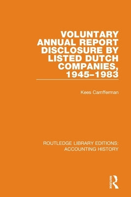 Voluntary Annual Report Disclosure by Listed Dutch Companies, 1945-1983 by Camfferman, Kees