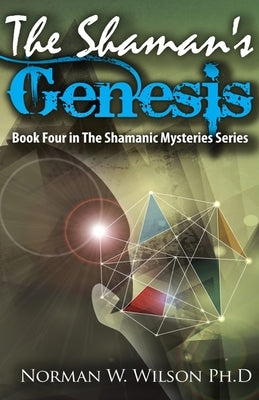 The Shaman's Genesis: The Shamanic Mysteries - Book 4 by Wilson, Norman W.