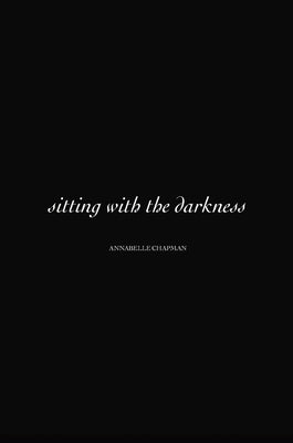 Sitting with The Darkness by Chapman, Annabelle