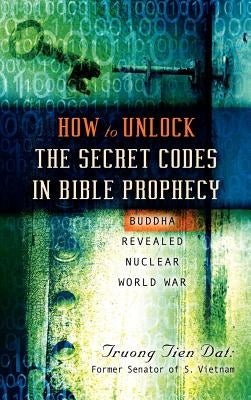 How To Unlock the Secret Codes in Bible Prophecy by DAT, Truong Tien