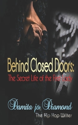 Behind Closed Doors: The Secret Life of the First Lady by Diamond, Damita Jo