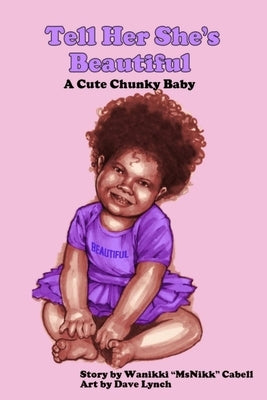 Tell Her She's Beautiful: A Cute Chunky Baby by Cabell, Wanikki Msnikk