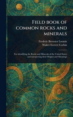 Field Book of Common Rocks and Minerals by Loomis, Frederic Brewster